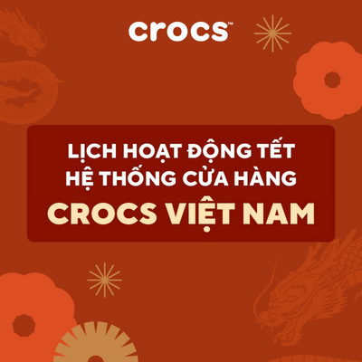 Thông báo lịch hoạt động Tết Giáp Thìn của hệ thống cửa hàng Crocs Việt Nam